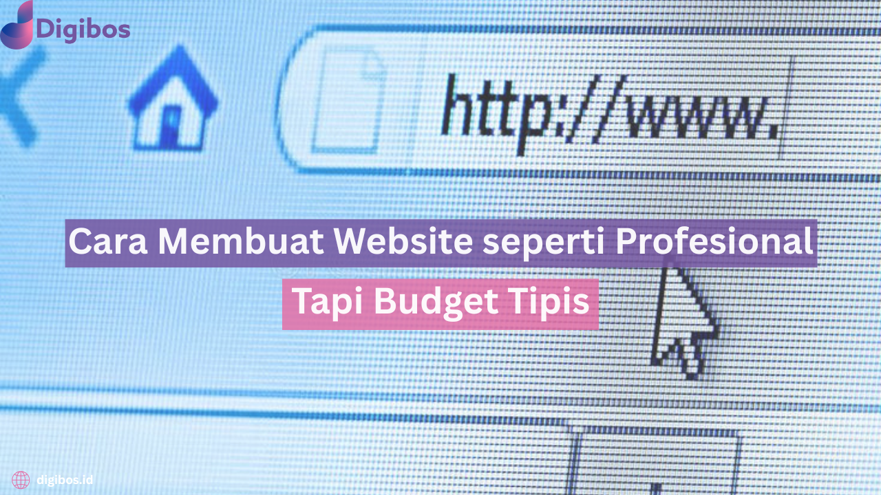 Cara Membuat Website seperti Profesional, Tapi Budget Tipis