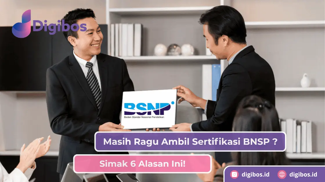 Masih Ragu Ambil Sertifikasi BNSP ? Simak 6 Alasan Ini!