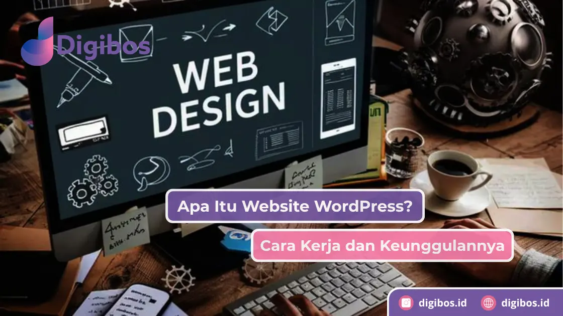 Apa Itu Website WordPress? Cara Kerja dan Keunggulannya