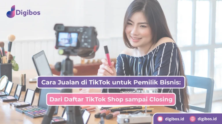 Cara Jualan di TikTok untuk Pemilik Bisnis: Dari Daftar TikTok Shop sampai Closing